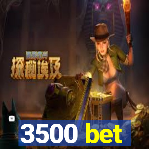 3500 bet